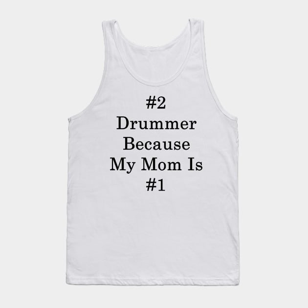 #2 Drummer Because My Mom Is #1 Tank Top by supernova23